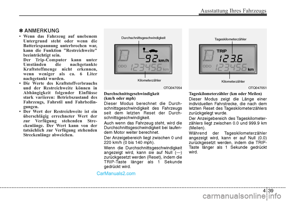 Hyundai H-1 (Grand Starex) 2015 Betriebsanleitung (in German) 439
Ausstattung Ihres Fahrzeugs
✽ANMERKUNG
• Wenn das Fahrzeug auf unebenem
Untergrund steht oder wenn die
Batteriespannung unterbrochen war,
kann die Funktion "Restreichweite"
beeinträchtigt sei Hyundai H-1 (Grand Starex) 2015 Betriebsanleitung (in German) 439
Ausstattung Ihres Fahrzeugs
✽ANMERKUNG
• Wenn das Fahrzeug auf unebenem
Untergrund steht oder wenn die
Batteriespannung unterbrochen war,
kann die Funktion "Restreichweite"
beeinträchtigt sei