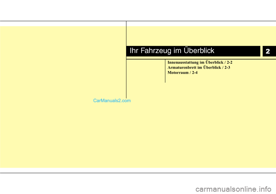 Hyundai H-1 (Grand Starex) 2015 Betriebsanleitung (in German) Innenausstattung im Überblick / 2-2
Armaturenbrett im Überblick / 2-3
Motorraum / 2-4
Ihr Fahrzeug im Überblick2 Hyundai H-1 (Grand Starex) 2015 Betriebsanleitung (in German) Innenausstattung im Überblick / 2-2
Armaturenbrett im Überblick / 2-3
Motorraum / 2-4
Ihr Fahrzeug im Überblick2