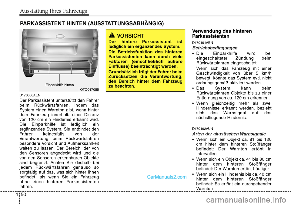 Hyundai H-1 (Grand Starex) 2015 Betriebsanleitung (in German) Ausstattung Ihres Fahrzeugs
50 4
D170000AEN
Der Parkassistent unterstützt den Fahrer
beim Rückwärtsfahren, indem das
System einen Warnton gibt, wenn hinter
dem Fahrzeug innerhalb einer Distanz
von Hyundai H-1 (Grand Starex) 2015 Betriebsanleitung (in German) Ausstattung Ihres Fahrzeugs
50 4
D170000AEN
Der Parkassistent unterstützt den Fahrer
beim Rückwärtsfahren, indem das
System einen Warnton gibt, wenn hinter
dem Fahrzeug innerhalb einer Distanz
von