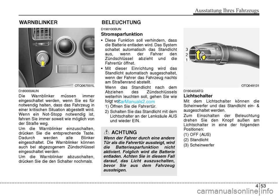 Hyundai H-1 (Grand Starex) 2015 Betriebsanleitung (in German) 453
Ausstattung Ihres Fahrzeugs
WARNBLINKER
D180000AUN
Die Warnblinker müssen immer
eingeschaltet werden, wenn Sie es für
notwendig halten, dass das Fahrzeug in
einer kritischen Situation abgestellt Hyundai H-1 (Grand Starex) 2015 Betriebsanleitung (in German) 453
Ausstattung Ihres Fahrzeugs
WARNBLINKER
D180000AUN
Die Warnblinker müssen immer
eingeschaltet werden, wenn Sie es für
notwendig halten, dass das Fahrzeug in
einer kritischen Situation abgestellt