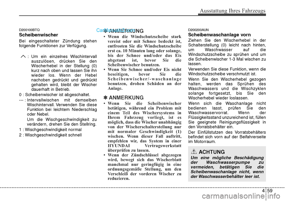 Hyundai H-1 (Grand Starex) 2015 Betriebsanleitung (in German) 459
Ausstattung Ihres Fahrzeugs
D200100BTQ
Scheibenwischer
Bei eingeschalteter Zündung stehen
folgende Funktionen zur Verfügung.
: Um ein einzelnes Wischintervall
auszulösen, drücken Sie den
Wisch Hyundai H-1 (Grand Starex) 2015 Betriebsanleitung (in German) 459
Ausstattung Ihres Fahrzeugs
D200100BTQ
Scheibenwischer
Bei eingeschalteter Zündung stehen
folgende Funktionen zur Verfügung.
: Um ein einzelnes Wischintervall
auszulösen, drücken Sie den
Wisch