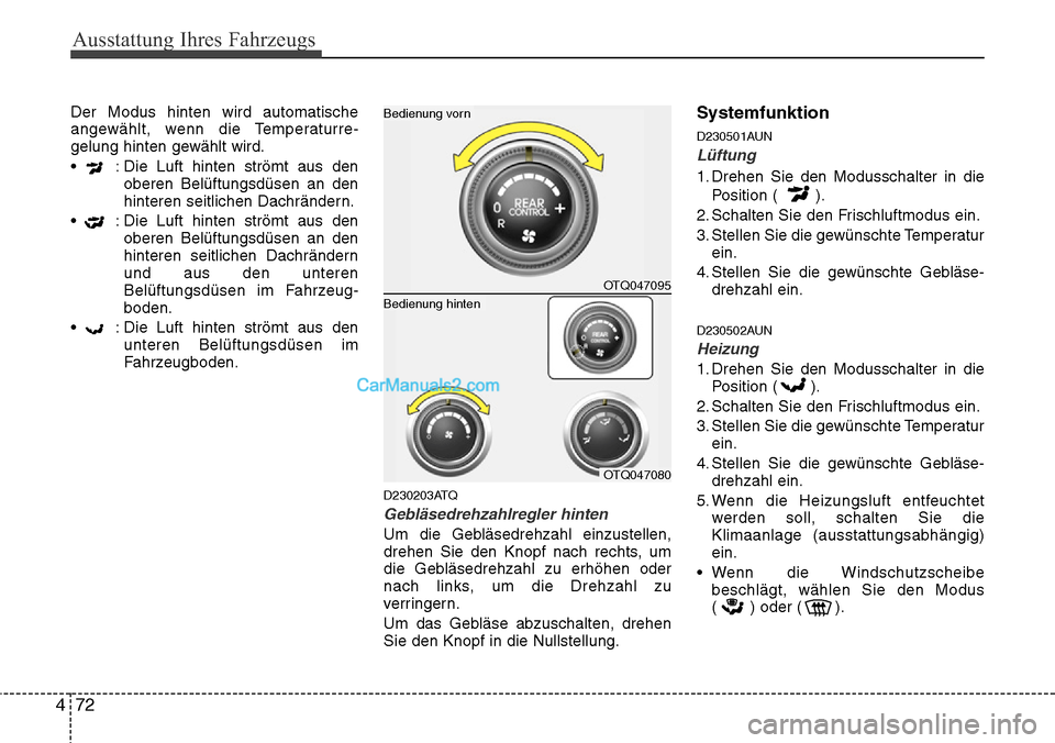 Hyundai H-1 (Grand Starex) 2015 Betriebsanleitung (in German) Ausstattung Ihres Fahrzeugs
72 4
Der Modus hinten wird automatische
angewählt, wenn die Temperaturre-
gelung hinten gewählt wird.
• : Die Luft hinten strömt aus den
oberen Belüftungsdüsen an d Hyundai H-1 (Grand Starex) 2015 Betriebsanleitung (in German) Ausstattung Ihres Fahrzeugs
72 4
Der Modus hinten wird automatische
angewählt, wenn die Temperaturre-
gelung hinten gewählt wird.
• : Die Luft hinten strömt aus den
oberen Belüftungsdüsen an d