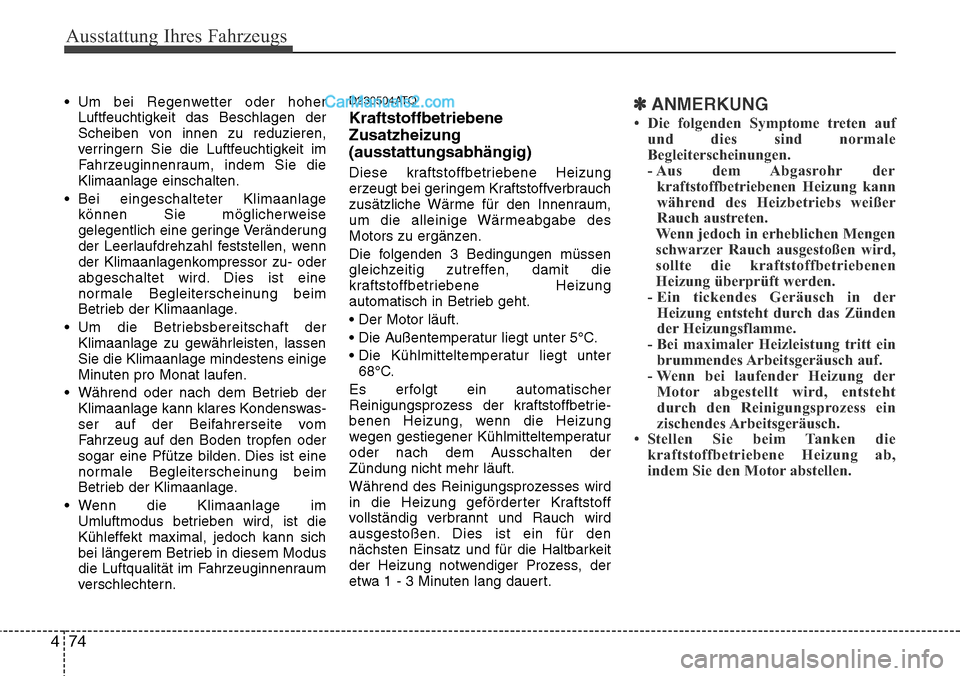 Hyundai H-1 (Grand Starex) 2015 Betriebsanleitung (in German) Ausstattung Ihres Fahrzeugs
74 4
• Um bei Regenwetter oder hoher
Luftfeuchtigkeit das Beschlagen der
Scheiben von innen zu reduzieren,
verringern Sie die Luftfeuchtigkeit im
Fahrzeuginnenraum, indem Hyundai H-1 (Grand Starex) 2015 Betriebsanleitung (in German) Ausstattung Ihres Fahrzeugs
74 4
• Um bei Regenwetter oder hoher
Luftfeuchtigkeit das Beschlagen der
Scheiben von innen zu reduzieren,
verringern Sie die Luftfeuchtigkeit im
Fahrzeuginnenraum, indem