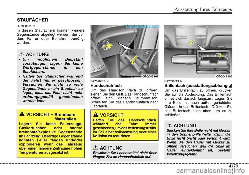 Hyundai H-1 (Grand Starex) 2015 Betriebsanleitung (in German) 479
Ausstattung Ihres Fahrzeugs
D270000AUN
In diesen Staufächern können kleinere
Gegenstände abgelegt werden, die von
dem Fahrer oder Beifahrer benötigt
werden.
D270200BUN
Handschuhfach
Um das Han Hyundai H-1 (Grand Starex) 2015 Betriebsanleitung (in German) 479
Ausstattung Ihres Fahrzeugs
D270000AUN
In diesen Staufächern können kleinere
Gegenstände abgelegt werden, die von
dem Fahrer oder Beifahrer benötigt
werden.
D270200BUN
Handschuhfach
Um das Han
