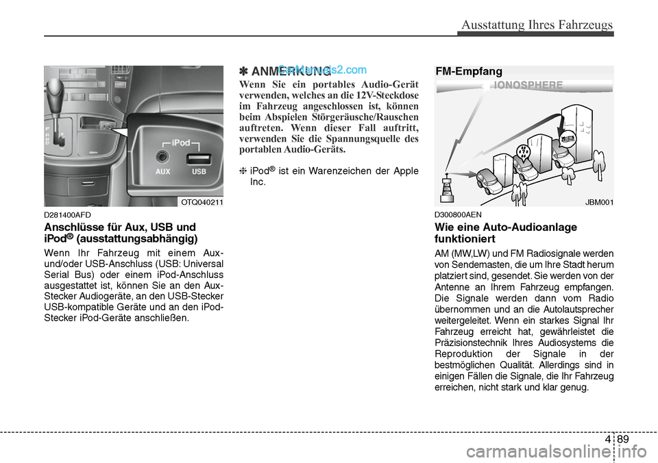 Hyundai H-1 (Grand Starex) 2015 Betriebsanleitung (in German) 489
Ausstattung Ihres Fahrzeugs
D281400AFD
Anschlüsse für Aux, USB und
iPod®(ausstattungsabhängig)
Wenn Ihr Fahrzeug mit einem Aux-
und/oder USB-Anschluss (USB: Universal
Serial Bus) oder einem iP Hyundai H-1 (Grand Starex) 2015 Betriebsanleitung (in German) 489
Ausstattung Ihres Fahrzeugs
D281400AFD
Anschlüsse für Aux, USB und
iPod®(ausstattungsabhängig)
Wenn Ihr Fahrzeug mit einem Aux-
und/oder USB-Anschluss (USB: Universal
Serial Bus) oder einem iP