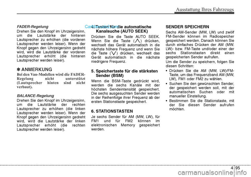 Hyundai H-1 (Grand Starex) 2015 Betriebsanleitung (in German) 495
Ausstattung Ihres Fahrzeugs
FADER-Regelung
Drehen Sie den Knopf im Uhrzeigersinn,
um die Lautstärke der hinteren
Lautsprecher zu erhöhen (die vorderen
Lautsprecher werden leiser). Wenn der
Knopf Hyundai H-1 (Grand Starex) 2015 Betriebsanleitung (in German) 495
Ausstattung Ihres Fahrzeugs
FADER-Regelung
Drehen Sie den Knopf im Uhrzeigersinn,
um die Lautstärke der hinteren
Lautsprecher zu erhöhen (die vorderen
Lautsprecher werden leiser). Wenn der
Knopf