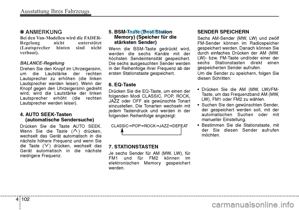 Hyundai H-1 (Grand Starex) 2015 Betriebsanleitung (in German) Ausstattung Ihres Fahrzeugs
102 4
✽ANMERKUNG
Bei den Van-Modellen wird die FADER-
Regelung nicht unterstützt
(Lautsprecher hinten sind nicht
verbaut).
BALANCE-Regelung
Drehen Sie den Knopf im Uhrze Hyundai H-1 (Grand Starex) 2015 Betriebsanleitung (in German) Ausstattung Ihres Fahrzeugs
102 4
✽ANMERKUNG
Bei den Van-Modellen wird die FADER-
Regelung nicht unterstützt
(Lautsprecher hinten sind nicht
verbaut).
BALANCE-Regelung
Drehen Sie den Knopf im Uhrze