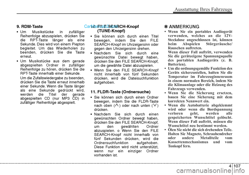 Hyundai H-1 (Grand Starex) 2015 Betriebsanleitung (in German) 4 107
Ausstattung Ihres Fahrzeugs
9. RDM-Taste
• Um Musikstücke in zufälliger
Reihenfolge abzuspielen, drücken Sie
die RPT-Taste länger als eine
Sekunde. Dies wird von einem Piepton
begleitet. U Hyundai H-1 (Grand Starex) 2015 Betriebsanleitung (in German) 4 107
Ausstattung Ihres Fahrzeugs
9. RDM-Taste
• Um Musikstücke in zufälliger
Reihenfolge abzuspielen, drücken Sie
die RPT-Taste länger als eine
Sekunde. Dies wird von einem Piepton
begleitet. U