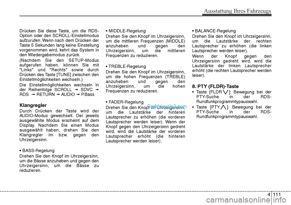Hyundai H-1 (Grand Starex) 2015 Betriebsanleitung (in German) Ausstattung Ihres Fahrzeugs
4 111
Drücken Sie diese Taste, um die RDS-
Option oder den SCROLL-Einstellmodus
aufzurufen. Wenn nach dem Drücken der
Taste 5 Sekunden lang keine Einstellung
vorgenommen Hyundai H-1 (Grand Starex) 2015 Betriebsanleitung (in German) Ausstattung Ihres Fahrzeugs
4 111
Drücken Sie diese Taste, um die RDS-
Option oder den SCROLL-Einstellmodus
aufzurufen. Wenn nach dem Drücken der
Taste 5 Sekunden lang keine Einstellung
vorgenommen