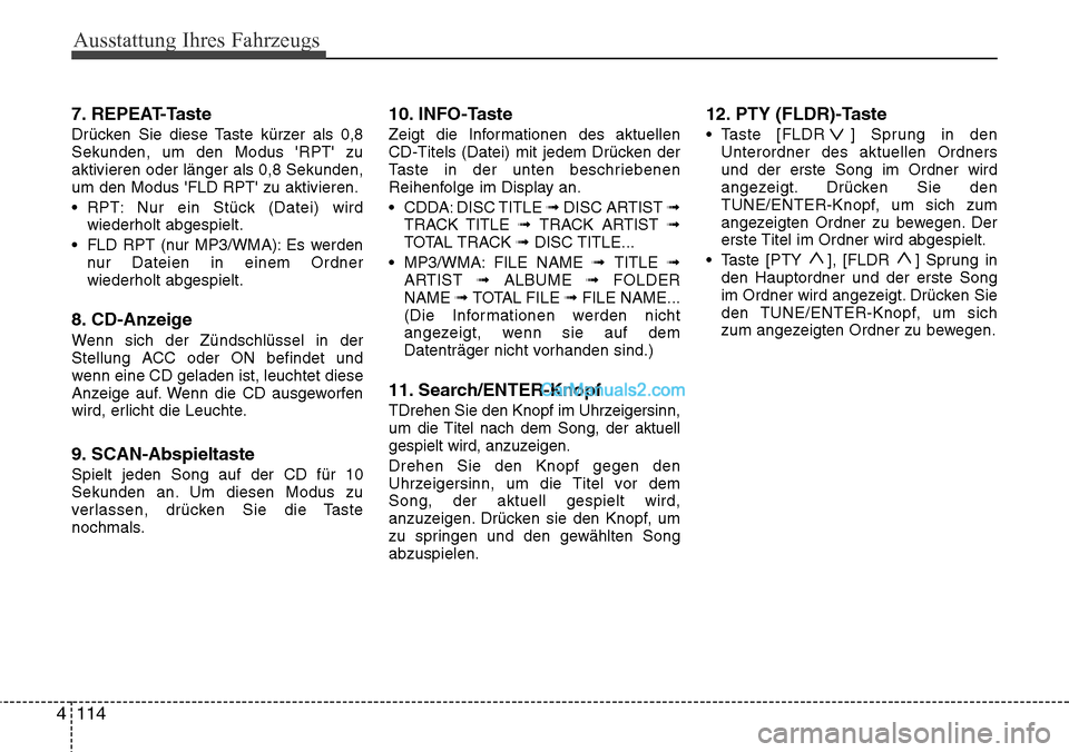 Hyundai H-1 (Grand Starex) 2015 Betriebsanleitung (in German) Ausstattung Ihres Fahrzeugs
114 47. REPEAT-Taste
Drücken Sie diese Taste kürzer als 0,8
Sekunden, um den Modus RPT zu
aktivieren oder länger als 0,8 Sekunden,
um den Modus FLD RPT zu aktivieren Hyundai H-1 (Grand Starex) 2015 Betriebsanleitung (in German) Ausstattung Ihres Fahrzeugs
114 47. REPEAT-Taste
Drücken Sie diese Taste kürzer als 0,8
Sekunden, um den Modus RPT zu
aktivieren oder länger als 0,8 Sekunden,
um den Modus FLD RPT zu aktivieren
