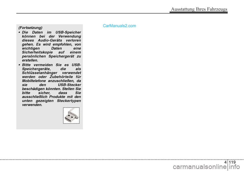 Hyundai H-1 (Grand Starex) 2015 Betriebsanleitung (in German) Ausstattung Ihres Fahrzeugs
4 119
(Fortsetzung)
• Die Daten im USB-Speicher
können bei der Verwendung
dieses Audio-Geräts verloren
gehen. Es wird empfohlen, von
wichtigen Daten eine
Sicherheitskop Hyundai H-1 (Grand Starex) 2015 Betriebsanleitung (in German) Ausstattung Ihres Fahrzeugs
4 119
(Fortsetzung)
• Die Daten im USB-Speicher
können bei der Verwendung
dieses Audio-Geräts verloren
gehen. Es wird empfohlen, von
wichtigen Daten eine
Sicherheitskop