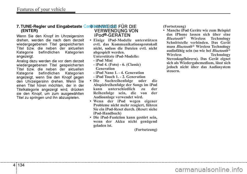 Hyundai H-1 (Grand Starex) 2015  Betriebsanleitung (in German) Features of your vehicle
134 4
7. TUNE-Regler und Eingabetaste
(ENTER)
Wenn Sie den Knopf im Uhrzeigersinn
drehen, werden die nach dem derzeit
wiedergegebenen Titel gespeicherten
Titel bzw. die neben 