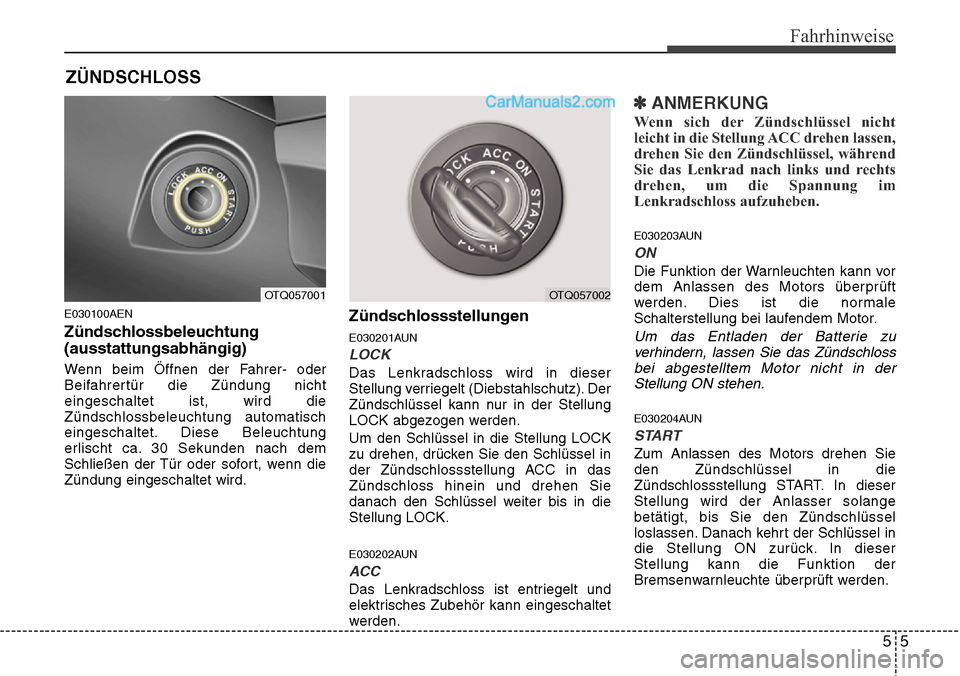Hyundai H-1 (Grand Starex) 2015 Betriebsanleitung (in German) 55
Fahrhinweise
E030100AEN
Zündschlossbeleuchtung
(ausstattungsabhängig)
Wenn beim Öffnen der Fahrer- oder
Beifahrertür die Zündung nicht
eingeschaltet ist, wird die
Zündschlossbeleuchtung autom Hyundai H-1 (Grand Starex) 2015 Betriebsanleitung (in German) 55
Fahrhinweise
E030100AEN
Zündschlossbeleuchtung
(ausstattungsabhängig)
Wenn beim Öffnen der Fahrer- oder
Beifahrertür die Zündung nicht
eingeschaltet ist, wird die
Zündschlossbeleuchtung autom
