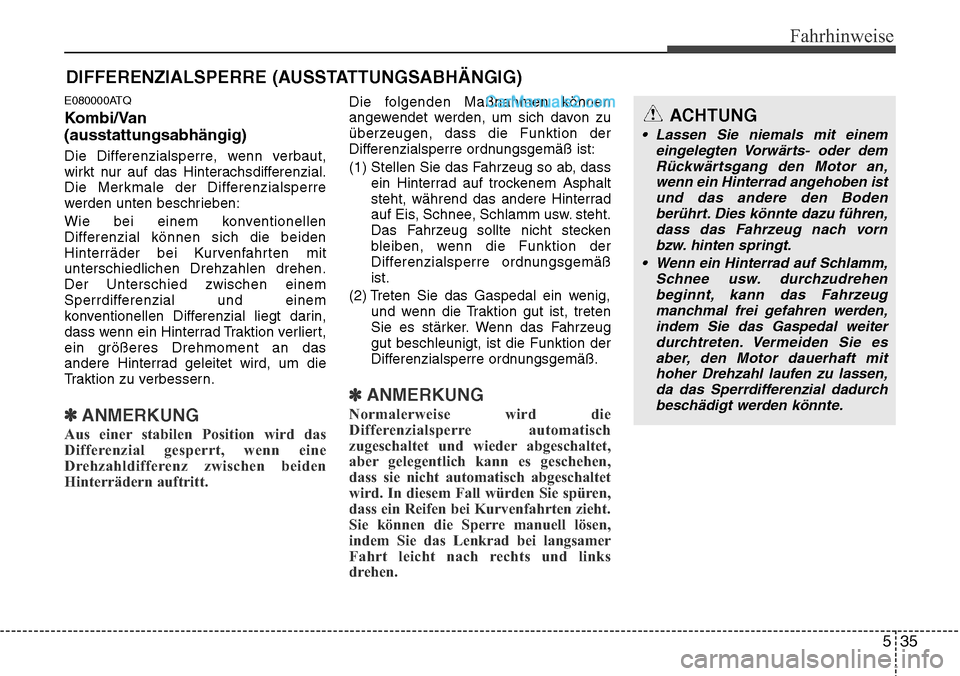 Hyundai H-1 (Grand Starex) 2015 Betriebsanleitung (in German) 535
Fahrhinweise
E080000ATQ
Kombi/Van
(ausstattungsabhängig)
Die Differenzialsperre, wenn verbaut,
wirkt nur auf das Hinterachsdifferenzial.
Die Merkmale der Differenzialsperre
werden unten beschrieb Hyundai H-1 (Grand Starex) 2015 Betriebsanleitung (in German) 535
Fahrhinweise
E080000ATQ
Kombi/Van
(ausstattungsabhängig)
Die Differenzialsperre, wenn verbaut,
wirkt nur auf das Hinterachsdifferenzial.
Die Merkmale der Differenzialsperre
werden unten beschrieb