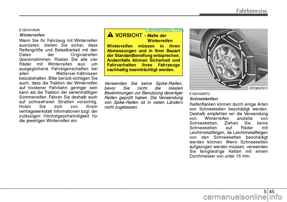 Hyundai H-1 (Grand Starex) 2015 Betriebsanleitung (in German) 545
Fahrhinweise
E120101AUN
Winterreifen
Wenn Sie Ihr Fahrzeug mit Winterreifen
ausrüsten, stellen Sie sicher, dass
Reifengröße und Belastbarkeit mit den
Daten der Originalreifen
übereinstimmen. R Hyundai H-1 (Grand Starex) 2015 Betriebsanleitung (in German) 545
Fahrhinweise
E120101AUN
Winterreifen
Wenn Sie Ihr Fahrzeug mit Winterreifen
ausrüsten, stellen Sie sicher, dass
Reifengröße und Belastbarkeit mit den
Daten der Originalreifen
übereinstimmen. R
