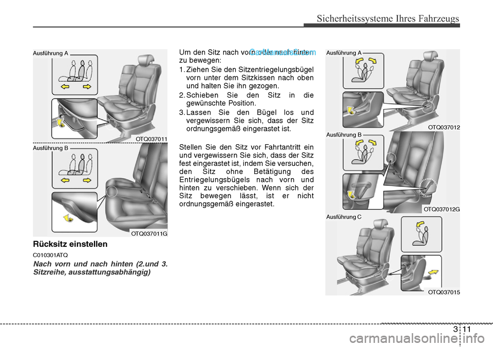 Hyundai H-1 (Grand Starex) 2015 Betriebsanleitung (in German) 311
Sicherheitssysteme Ihres Fahrzeugs
Rücksitz einstellen
C010301ATQ
Nach vorn und nach hinten (2.und 3.
Sitzreihe, ausstattungsabhängig)
Um den Sitz nach vorn oder nach hinten
zu bewegen:
1. Ziehe Hyundai H-1 (Grand Starex) 2015 Betriebsanleitung (in German) 311
Sicherheitssysteme Ihres Fahrzeugs
Rücksitz einstellen
C010301ATQ
Nach vorn und nach hinten (2.und 3.
Sitzreihe, ausstattungsabhängig)
Um den Sitz nach vorn oder nach hinten
zu bewegen:
1. Ziehe