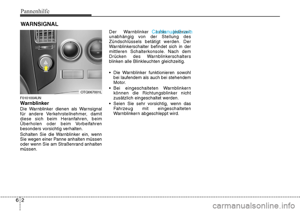 Hyundai H-1 (Grand Starex) 2015 Betriebsanleitung (in German) Pannenhilfe
2 6
WARNSIGNAL
F010100AUN
Warnblinker
Die Warnblinker dienen als Warnsignal
für andere Verkehrsteilnehmer, damit
diese sich beim Heranfahren, beim
Überholen oder beim Vorbeifahren
besond Hyundai H-1 (Grand Starex) 2015 Betriebsanleitung (in German) Pannenhilfe
2 6
WARNSIGNAL
F010100AUN
Warnblinker
Die Warnblinker dienen als Warnsignal
für andere Verkehrsteilnehmer, damit
diese sich beim Heranfahren, beim
Überholen oder beim Vorbeifahren
besond