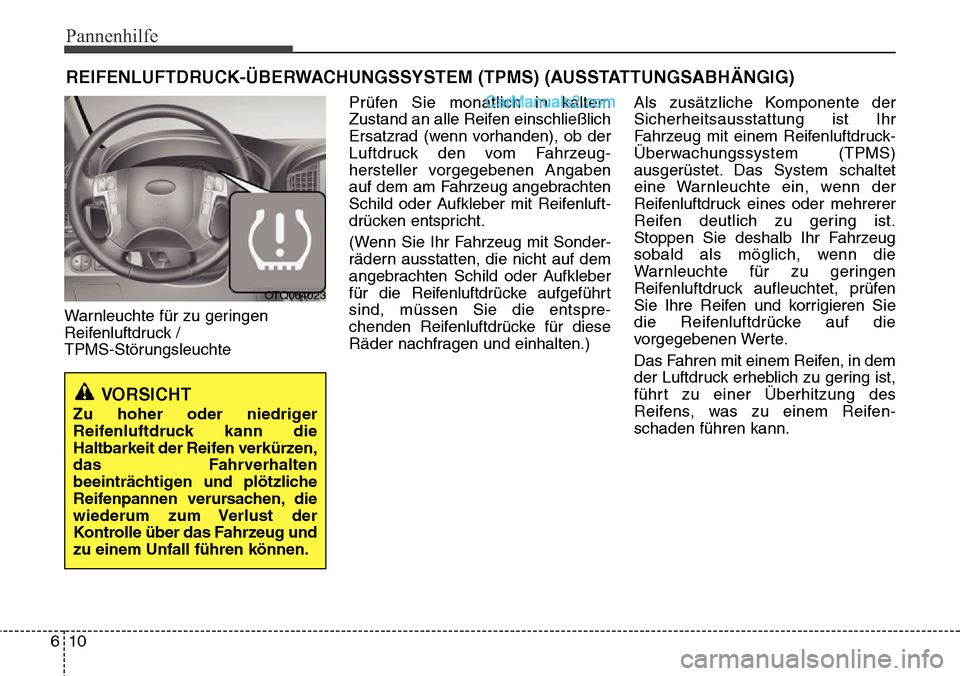 Hyundai H-1 (Grand Starex) 2015  Betriebsanleitung (in German) Pannenhilfe
10 6
REIFENLUFTDRUCK-ÜBERWACHUNGSSYSTEM (TPMS) (AUSSTATTUNGSABHÄNGIG)
Warnleuchte für zu geringen
Reifenluftdruck / 
TPMS-StörungsleuchtePrüfen Sie monatlich in kaltem
Zustand an alle
