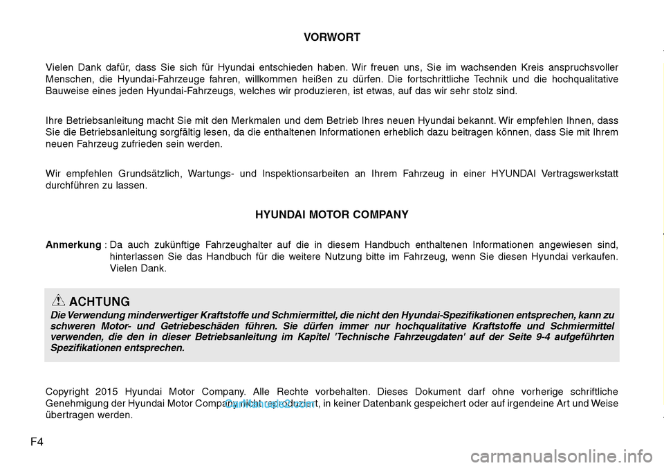 Hyundai H-1 (Grand Starex) 2015  Betriebsanleitung (in German) F4VORWORT
Vielen Dank dafür, dass Sie sich für Hyundai entschieden haben. Wir freuen uns, Sie im wachsenden Kreis anspruchsvoller
Menschen, die Hyundai-Fahrzeuge fahren, willkommen heißen zu dürfe