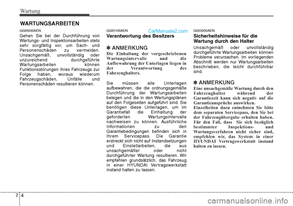Hyundai H-1 (Grand Starex) 2015 Betriebsanleitung (in German) Wartung
4 7
WARTUNGSARBEITEN
G020000AEN
Gehen Sie bei der Durchführung von
Wartungs- und Inspektionsarbeiten stets
sehr sorgfältig vor, um Sach- und
Personenschäden zu vermeiden.
Unsachgemäß, unv Hyundai H-1 (Grand Starex) 2015 Betriebsanleitung (in German) Wartung
4 7
WARTUNGSARBEITEN
G020000AEN
Gehen Sie bei der Durchführung von
Wartungs- und Inspektionsarbeiten stets
sehr sorgfältig vor, um Sach- und
Personenschäden zu vermeiden.
Unsachgemäß, unv