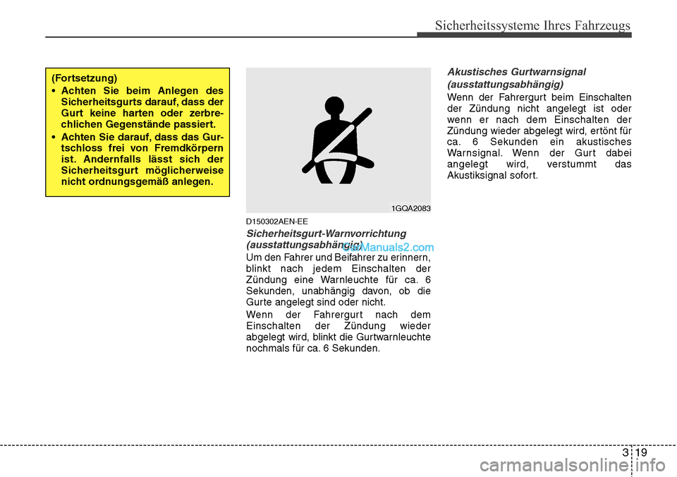 Hyundai H-1 (Grand Starex) 2015  Betriebsanleitung (in German) 319
Sicherheitssysteme Ihres Fahrzeugs
D150302AEN-EE
Sicherheitsgurt-Warnvorrichtung
(ausstattungsabhängig)
Um den Fahrer und Beifahrer zu erinnern,
blinkt nach jedem Einschalten der
Zündung eine Wa