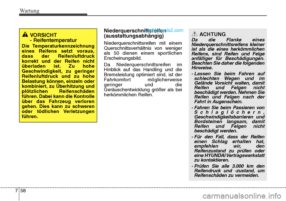 Hyundai H-1 (Grand Starex) 2015  Betriebsanleitung (in German) Wartung
58 7
Niederquerschnittsreifen
(ausstattungsabhängig)
Niederquerschnittsreifen mit einem
Querschnittsverhältnis von weniger
als 50 dienen einem sportlichen
Erscheinungsbild.
Da Niederquerschn
