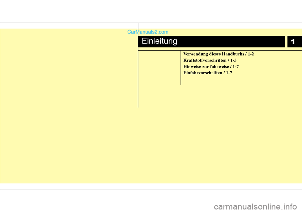 Hyundai H-1 (Grand Starex) 2015  Betriebsanleitung (in German) Verwendung dieses Handbuchs / 1-2
Kraftstoffvorschriften / 1-3
Hinweise zur fahrweise / 1-7
Einfahrvorschriften / 1-7
Einleitung1  