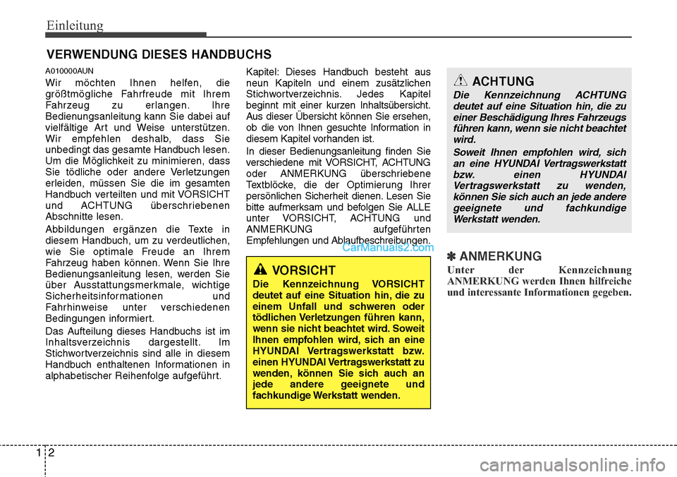 Hyundai H-1 (Grand Starex) 2015  Betriebsanleitung (in German) Einleitung
2 1
A010000AUN
Wir möchten Ihnen helfen, die
größtmögliche Fahrfreude mit Ihrem
Fahrzeug zu erlangen. Ihre
Bedienungsanleitung kann Sie dabei auf
vielfältige Art und Weise unterstütze