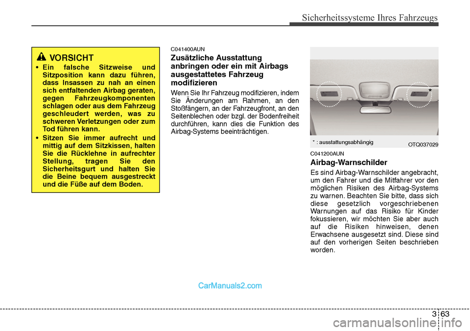 Hyundai H-1 (Grand Starex) 2015 Betriebsanleitung (in German) 363
Sicherheitssysteme Ihres Fahrzeugs
C041400AUN
Zusätzliche Ausstattung
anbringen oder ein mit Airbags
ausgestattetes Fahrzeug
modifizieren
Wenn Sie Ihr Fahrzeug modifizieren, indem
Sie Änderungen Hyundai H-1 (Grand Starex) 2015 Betriebsanleitung (in German) 363
Sicherheitssysteme Ihres Fahrzeugs
C041400AUN
Zusätzliche Ausstattung
anbringen oder ein mit Airbags
ausgestattetes Fahrzeug
modifizieren
Wenn Sie Ihr Fahrzeug modifizieren, indem
Sie Änderungen