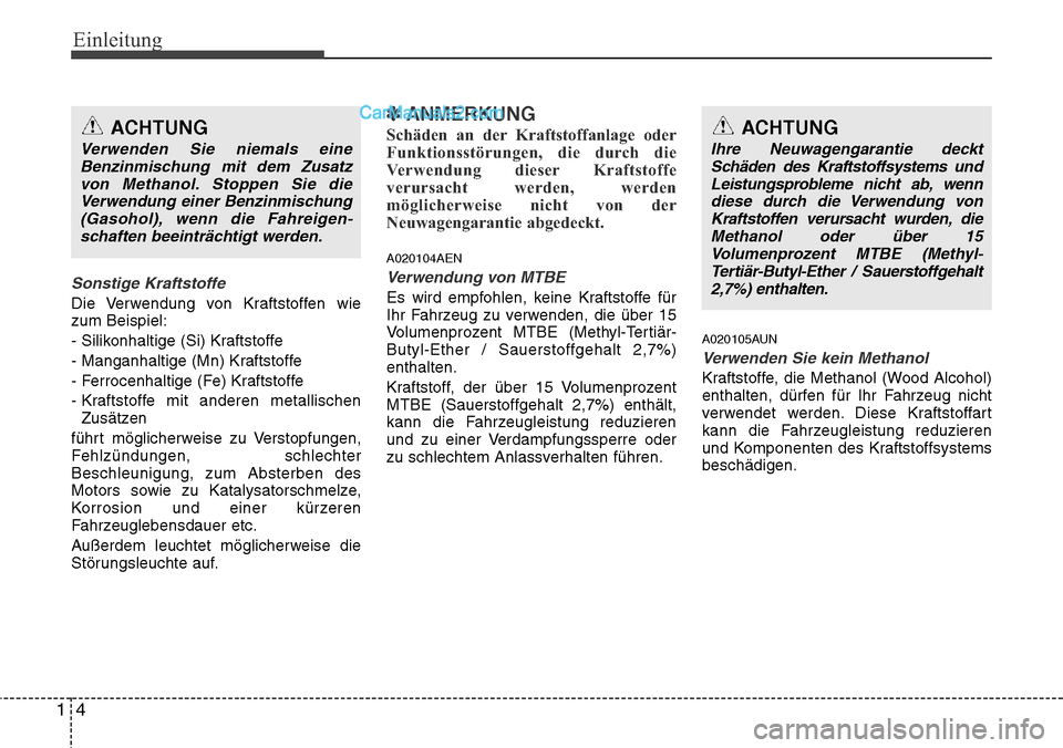 Hyundai H-1 (Grand Starex) 2015  Betriebsanleitung (in German) Einleitung
4 1
Sonstige Kraftstoffe
Die Verwendung von Kraftstoffen wie
zum Beispiel:
- Silikonhaltige (Si) Kraftstoffe
- Manganhaltige (Mn) Kraftstoffe
- Ferrocenhaltige (Fe) Kraftstoffe
- Kraftstoff