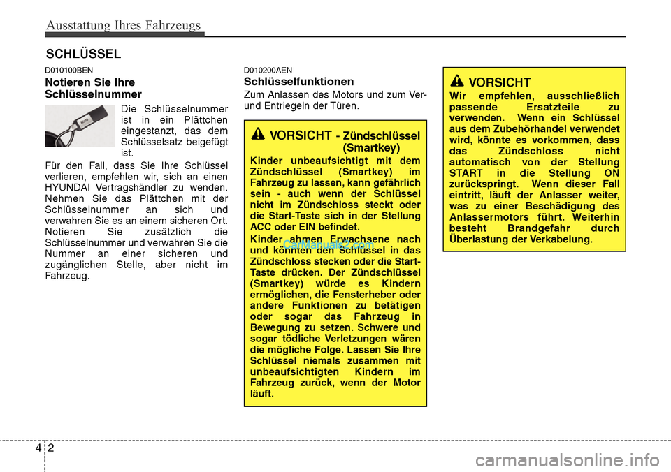 Hyundai H-1 (Grand Starex) 2015 Betriebsanleitung (in German) Ausstattung Ihres Fahrzeugs
2 4
D010100BEN
Notieren Sie Ihre
Schlüsselnummer
Die Schlüsselnummer
ist in ein Plättchen
eingestanzt, das dem
Schlüsselsatz beigefügt
ist.
Für den Fall, dass Sie Ihr Hyundai H-1 (Grand Starex) 2015 Betriebsanleitung (in German) Ausstattung Ihres Fahrzeugs
2 4
D010100BEN
Notieren Sie Ihre
Schlüsselnummer
Die Schlüsselnummer
ist in ein Plättchen
eingestanzt, das dem
Schlüsselsatz beigefügt
ist.
Für den Fall, dass Sie Ihr