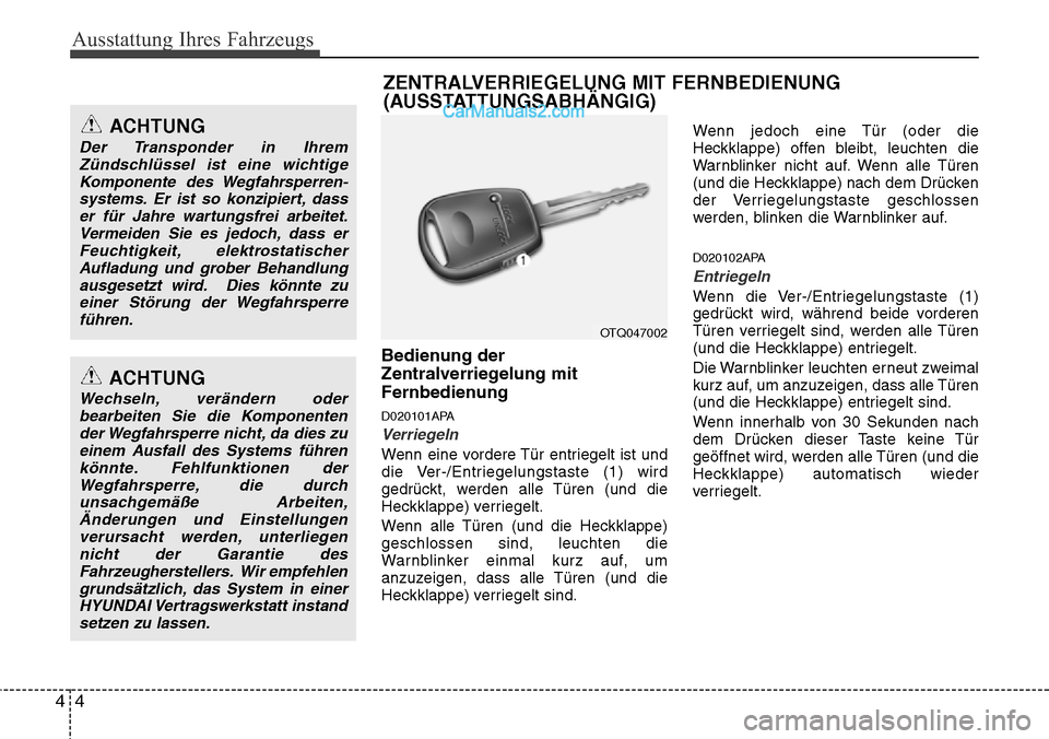 Hyundai H-1 (Grand Starex) 2015 Betriebsanleitung (in German) Ausstattung Ihres Fahrzeugs
4 4
Bedienung der
Zentralverriegelung mit
Fernbedienung
D020101APA
Verriegeln
Wenn eine vordere Tür entriegelt ist und
die Ver-/Entriegelungstaste (1) wird
gedrückt, werd Hyundai H-1 (Grand Starex) 2015 Betriebsanleitung (in German) Ausstattung Ihres Fahrzeugs
4 4
Bedienung der
Zentralverriegelung mit
Fernbedienung
D020101APA
Verriegeln
Wenn eine vordere Tür entriegelt ist und
die Ver-/Entriegelungstaste (1) wird
gedrückt, werd
