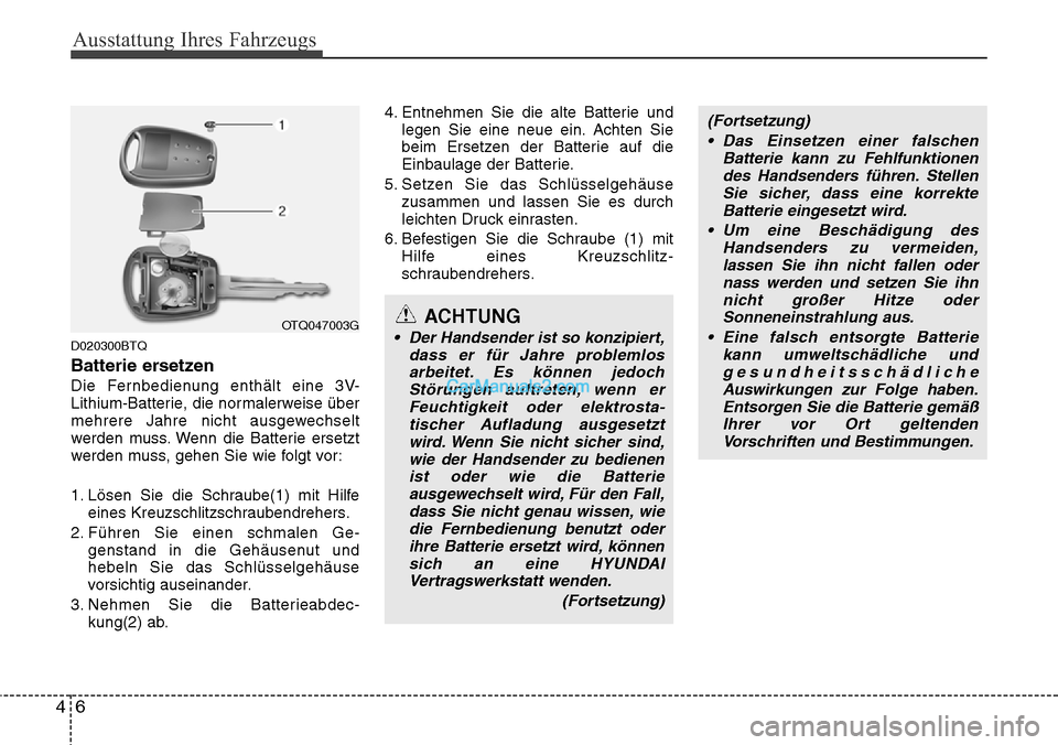 Hyundai H-1 (Grand Starex) 2015 Betriebsanleitung (in German) Ausstattung Ihres Fahrzeugs
6 4
D020300BTQ
Batterie ersetzen
Die Fernbedienung enthält eine 3V-
Lithium-Batterie, die normalerweise über
mehrere Jahre nicht ausgewechselt
werden muss. Wenn die Batte Hyundai H-1 (Grand Starex) 2015 Betriebsanleitung (in German) Ausstattung Ihres Fahrzeugs
6 4
D020300BTQ
Batterie ersetzen
Die Fernbedienung enthält eine 3V-
Lithium-Batterie, die normalerweise über
mehrere Jahre nicht ausgewechselt
werden muss. Wenn die Batte