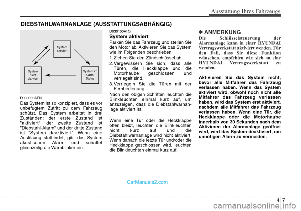 Hyundai H-1 (Grand Starex) 2015 Betriebsanleitung (in German) 47
Ausstattung Ihres Fahrzeugs
D030000AEN
Das System ist so konzipiert, dass es vor
unbefugtem Zutritt zu dem Fahrzeug
schützt. Das System arbeitet in drei
Zuständen: der erste Zustand ist
"aktivier Hyundai H-1 (Grand Starex) 2015 Betriebsanleitung (in German) 47
Ausstattung Ihres Fahrzeugs
D030000AEN
Das System ist so konzipiert, dass es vor
unbefugtem Zutritt zu dem Fahrzeug
schützt. Das System arbeitet in drei
Zuständen: der erste Zustand ist
"aktivier