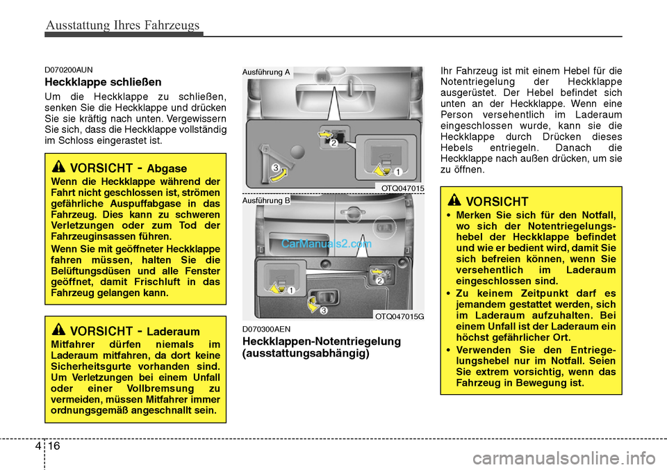 Hyundai H-1 (Grand Starex) 2015 Betriebsanleitung (in German) Ausstattung Ihres Fahrzeugs
16 4
D070200AUN
Heckklappe schließen
Um die Heckklappe zu schließen,
senken Sie die Heckklappe und drücken
Sie sie kräftig nach unten. Vergewissern
Sie sich, dass die H Hyundai H-1 (Grand Starex) 2015 Betriebsanleitung (in German) Ausstattung Ihres Fahrzeugs
16 4
D070200AUN
Heckklappe schließen
Um die Heckklappe zu schließen,
senken Sie die Heckklappe und drücken
Sie sie kräftig nach unten. Vergewissern
Sie sich, dass die H