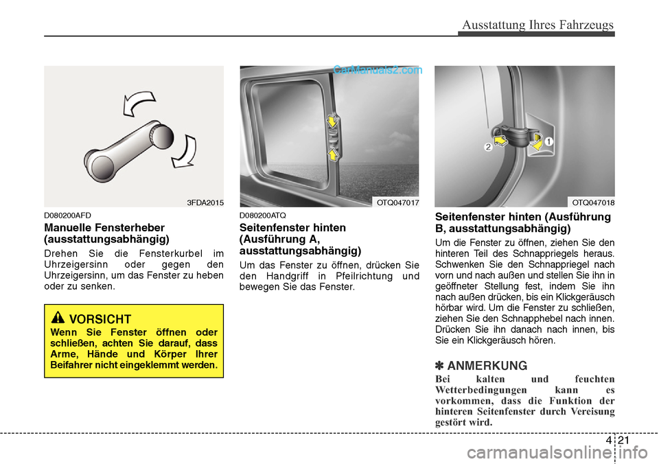 Hyundai H-1 (Grand Starex) 2015 Betriebsanleitung (in German) 421
Ausstattung Ihres Fahrzeugs
D080200AFD
Manuelle Fensterheber
(ausstattungsabhängig)
Drehen Sie die Fensterkurbel im
Uhrzeigersinn oder gegen den
Uhrzeigersinn, um das Fenster zu heben
oder zu sen Hyundai H-1 (Grand Starex) 2015 Betriebsanleitung (in German) 421
Ausstattung Ihres Fahrzeugs
D080200AFD
Manuelle Fensterheber
(ausstattungsabhängig)
Drehen Sie die Fensterkurbel im
Uhrzeigersinn oder gegen den
Uhrzeigersinn, um das Fenster zu heben
oder zu sen