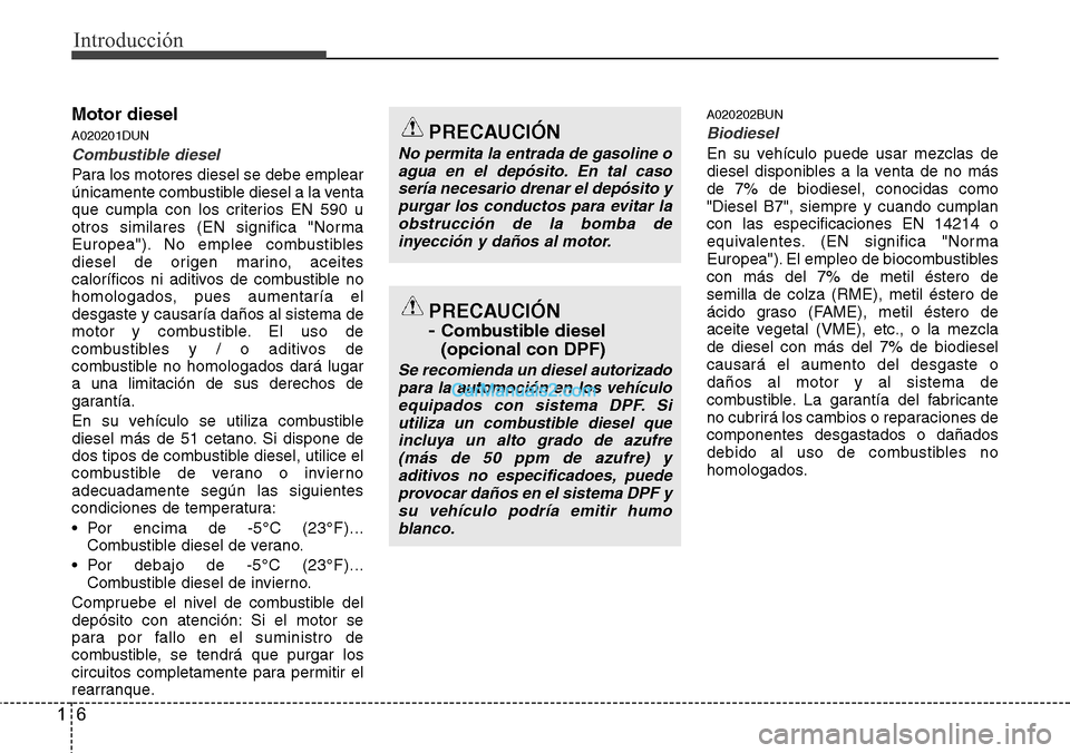 Hyundai H-1 (Grand Starex) 2015  Manual del propietario (in Spanish) Introducción
6 1
Motor diesel
A020201DUN
Combustible diesel
Para los motores diesel se debe emplear
únicamente combustible diesel a la venta
que cumpla con los criterios EN 590 u
otros similares (EN