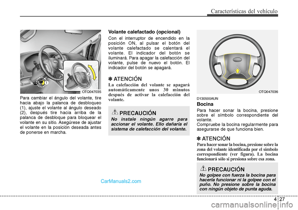 Hyundai H-1 (Grand Starex) 2015 Manual del propietario (in Spanish) 427
Características del vehículo
Para cambiar el ángulo del volante, tire
hacia abajo la palanca de desbloqueo
(1), ajuste el volante al ángulo deseado
(2), después tire hacia arriba de la
palanc Hyundai H-1 (Grand Starex) 2015 Manual del propietario (in Spanish) 427
Características del vehículo
Para cambiar el ángulo del volante, tire
hacia abajo la palanca de desbloqueo
(1), ajuste el volante al ángulo deseado
(2), después tire hacia arriba de la
palanc