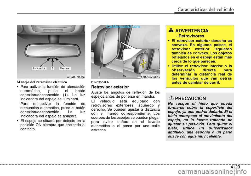 Hyundai H-1 (Grand Starex) 2015 Manual del propietario (in Spanish) 429
Características del vehículo
Manejo del retrovisor eléctrico
• Para activar la función de atenuación
automática, pulse el botón
conexión/desconexión (1). La luz
indicadora del espejo se Hyundai H-1 (Grand Starex) 2015 Manual del propietario (in Spanish) 429
Características del vehículo
Manejo del retrovisor eléctrico
• Para activar la función de atenuación
automática, pulse el botón
conexión/desconexión (1). La luz
indicadora del espejo se