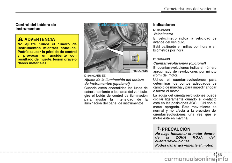 Hyundai H-1 (Grand Starex) 2015 Manual del propietario (in Spanish) 433
Características del vehículo
Control del tablero de
instrumentos
D150100AEN-EE
Ajuste de la iluminación del tablero
de instrumentos (opcional)
Cuando estén encendidas las luces de
estacionamie Hyundai H-1 (Grand Starex) 2015 Manual del propietario (in Spanish) 433
Características del vehículo
Control del tablero de
instrumentos
D150100AEN-EE
Ajuste de la iluminación del tablero
de instrumentos (opcional)
Cuando estén encendidas las luces de
estacionamie