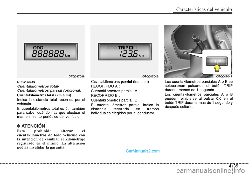Hyundai H-1 (Grand Starex) 2015 Manual del propietario (in Spanish) 435
Características del vehículo
D150205AUN
Cuentakilómetros total/
Cuentakilómetros parcial (opcional)
Cuentakilómetros total (km o mi)
Indica la distancia total recorrida por el
vehículo.
El c Hyundai H-1 (Grand Starex) 2015 Manual del propietario (in Spanish) 435
Características del vehículo
D150205AUN
Cuentakilómetros total/
Cuentakilómetros parcial (opcional)
Cuentakilómetros total (km o mi)
Indica la distancia total recorrida por el
vehículo.
El c