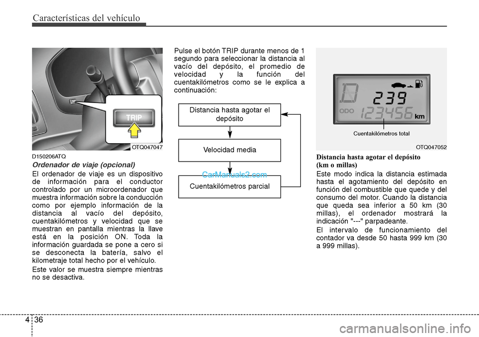 Hyundai H-1 (Grand Starex) 2015 Manual del propietario (in Spanish) Características del vehículo
36 4
D150206ATQ
Ordenador de viaje (opcional)
El ordenador de viaje es un dispositivo
de información para el conductor
controlado por un microordenador que
muestra info Hyundai H-1 (Grand Starex) 2015 Manual del propietario (in Spanish) Características del vehículo
36 4
D150206ATQ
Ordenador de viaje (opcional)
El ordenador de viaje es un dispositivo
de información para el conductor
controlado por un microordenador que
muestra info