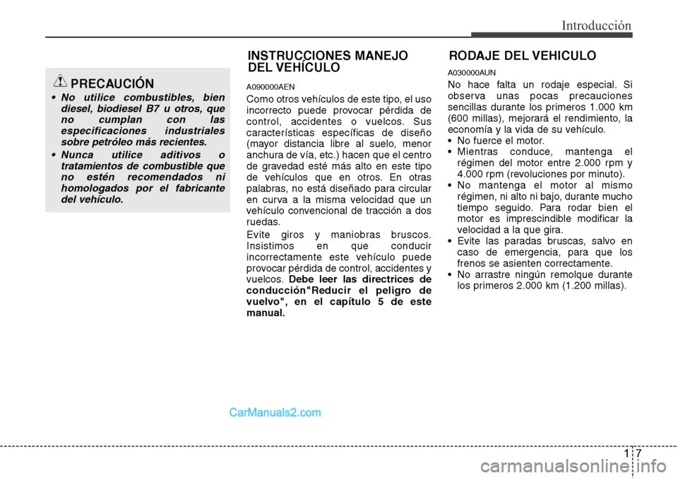 Hyundai H-1 (Grand Starex) 2015  Manual del propietario (in Spanish) 17
Introducción
A090000AEN
Como otros vehículos de este tipo, el uso
incorrecto puede provocar pérdida de
control, accidentes o vuelcos. Sus
características específicas de diseño
(mayor distanci
