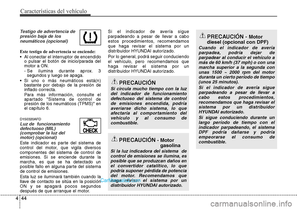 Hyundai H-1 (Grand Starex) 2015 Manual del propietario (in Spanish) Características del vehículo
44 4
PRECAUCIÓN - Motor
diesel (opcional con DPF)
Cuando el indicador de avería
parpadea, podría dejar de
parpadear al conducir el vehículo a
más de 60 km/h (37 mph Hyundai H-1 (Grand Starex) 2015 Manual del propietario (in Spanish) Características del vehículo
44 4
PRECAUCIÓN - Motor
diesel (opcional con DPF)
Cuando el indicador de avería
parpadea, podría dejar de
parpadear al conducir el vehículo a
más de 60 km/h (37 mph