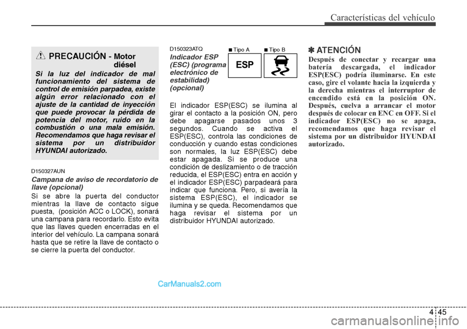 Hyundai H-1 (Grand Starex) 2015 Manual del propietario (in Spanish) 445
Características del vehículo
D150327AUN
Campana de aviso de recordatorio de
llave (opcional)
Si se abre la puerta del conductor
mientras la llave de contacto sigue
puesta, (posición ACC o LOCK Hyundai H-1 (Grand Starex) 2015 Manual del propietario (in Spanish) 445
Características del vehículo
D150327AUN
Campana de aviso de recordatorio de
llave (opcional)
Si se abre la puerta del conductor
mientras la llave de contacto sigue
puesta, (posición ACC o LOCK