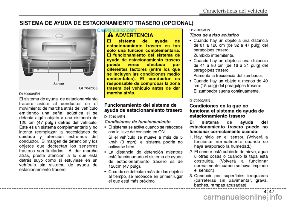 Hyundai H-1 (Grand Starex) 2015  Manual del propietario (in Spanish) 447
Características del vehículo
SISTEMA DE AYUDA DE ESTACIONAMIENTO TRASERO (OPCIONAL)
D170000AEN
El sistema de ayuda  de estacionamiento
trasero asiste al conductor en el
movimiento de marcha atr
