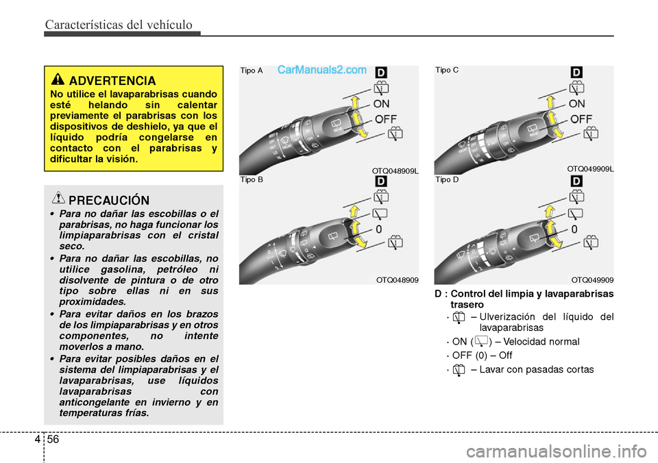 Hyundai H-1 (Grand Starex) 2015  Manual del propietario (in Spanish) Características del vehículo
56 4
D : Control del limpia y lavaparabrisas
trasero
·   – Ulverización del líquido del
lavaparabrisas
· ON (     ) – Velocidad normal
· OFF (0) – Off
·   