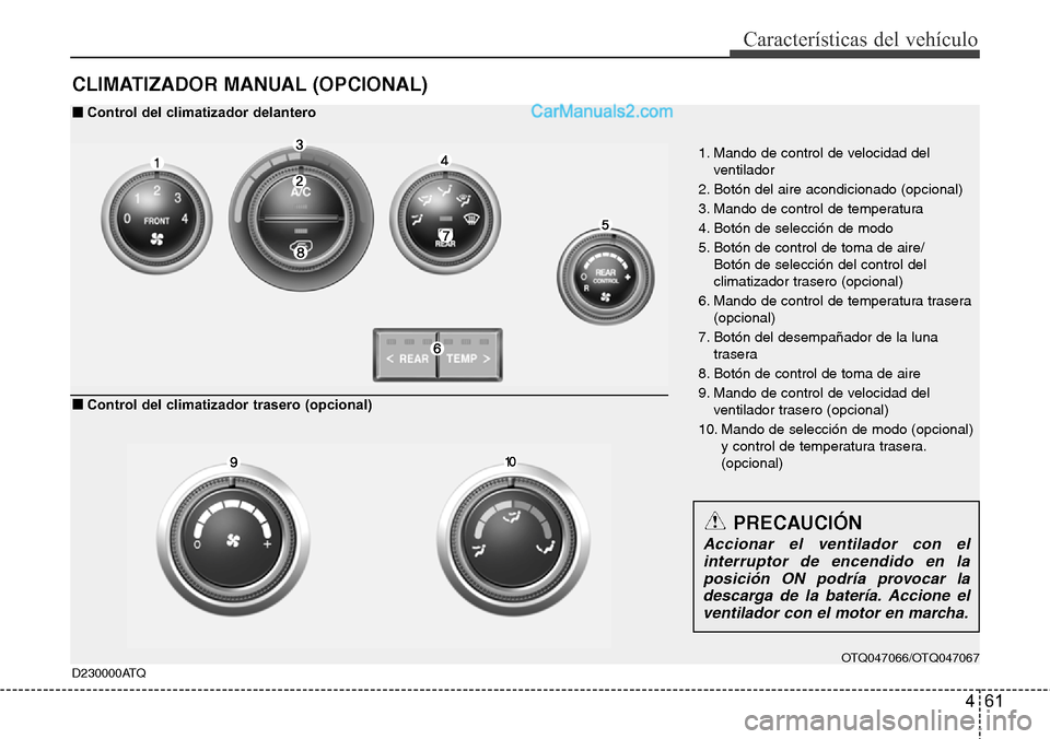 Hyundai H-1 (Grand Starex) 2015 Manual del propietario (in Spanish) 461
Características del vehículo
CLIMATIZADOR MANUAL (OPCIONAL)
1. Mando de control de velocidad del
ventilador
2. Botón del aire acondicionado (opcional)
3. Mando de control de temperatura
4. Bot Hyundai H-1 (Grand Starex) 2015 Manual del propietario (in Spanish) 461
Características del vehículo
CLIMATIZADOR MANUAL (OPCIONAL)
1. Mando de control de velocidad del
ventilador
2. Botón del aire acondicionado (opcional)
3. Mando de control de temperatura
4. Bot