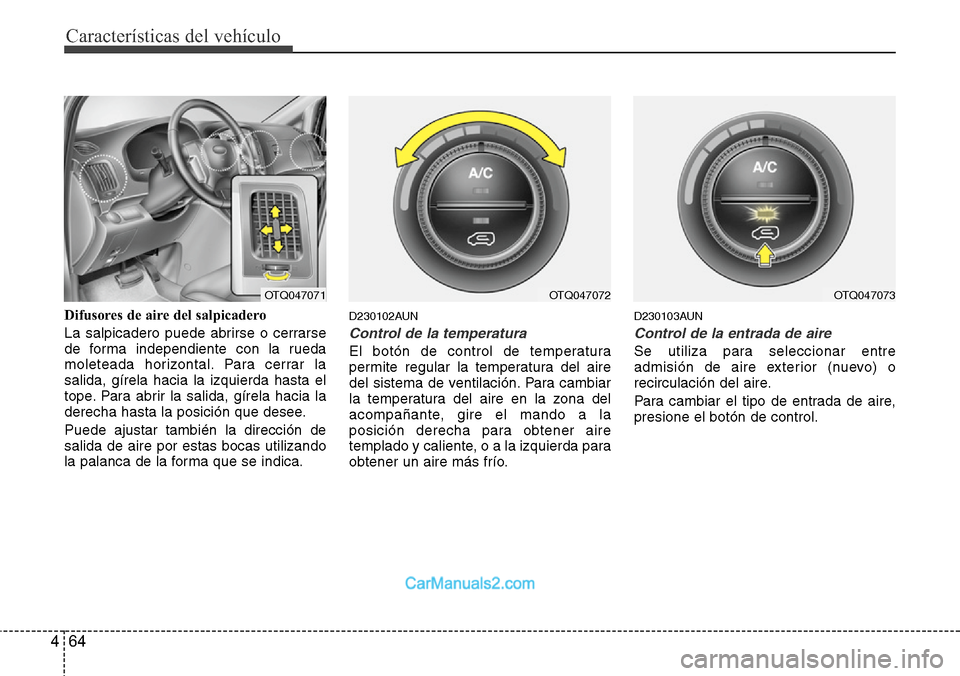 Hyundai H-1 (Grand Starex) 2015 Manual del propietario (in Spanish) Características del vehículo
64 4
Difusores de aire del salpicadero
La salpicadero puede abrirse o cerrarse
de forma independiente con la rueda
moleteada horizontal. Para cerrar la
salida, gírela h Hyundai H-1 (Grand Starex) 2015 Manual del propietario (in Spanish) Características del vehículo
64 4
Difusores de aire del salpicadero
La salpicadero puede abrirse o cerrarse
de forma independiente con la rueda
moleteada horizontal. Para cerrar la
salida, gírela h