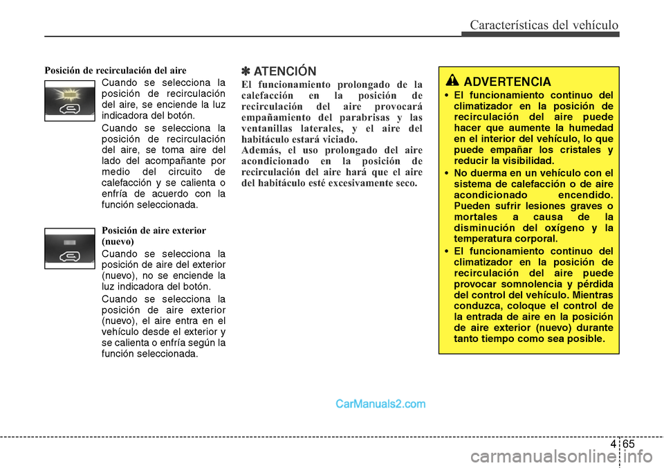 Hyundai H-1 (Grand Starex) 2015 Manual del propietario (in Spanish) 465
Características del vehículo
Posición de recirculación del aire
Cuando se selecciona la
posición de recirculación
del aire, se enciende la luz
indicadora del botón.
Cuando se selecciona la
Hyundai H-1 (Grand Starex) 2015 Manual del propietario (in Spanish) 465
Características del vehículo
Posición de recirculación del aire
Cuando se selecciona la
posición de recirculación
del aire, se enciende la luz
indicadora del botón.
Cuando se selecciona la